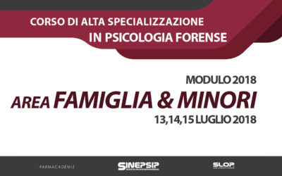 Corso quadriennale di Alta Specializzazione in Psicologia Forense (Modulo 2018 – Area Famiglia & Minori) – 13,14,15 Luglio 2018